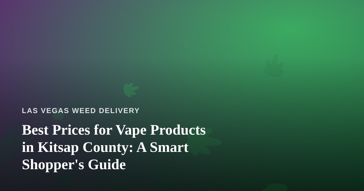 Best Prices for Vape Products in Kitsap County: A Smart Shopper’s Guide