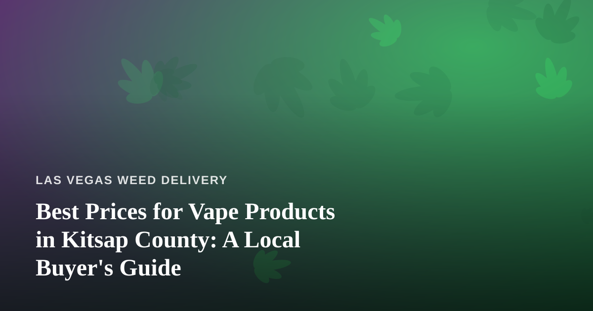 Best Prices for Vape Products in Kitsap County: A Local Buyer’s Guide