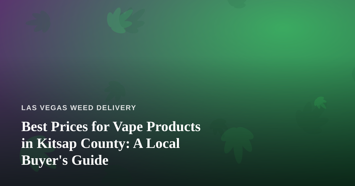 Best Prices for Vape Products in Kitsap County: A Local Buyer’s Guide