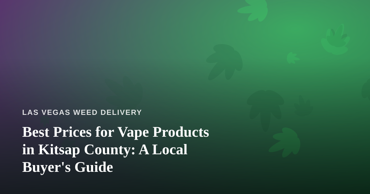 Best Prices for Vape Products in Kitsap County: A Local Buyer’s Guide