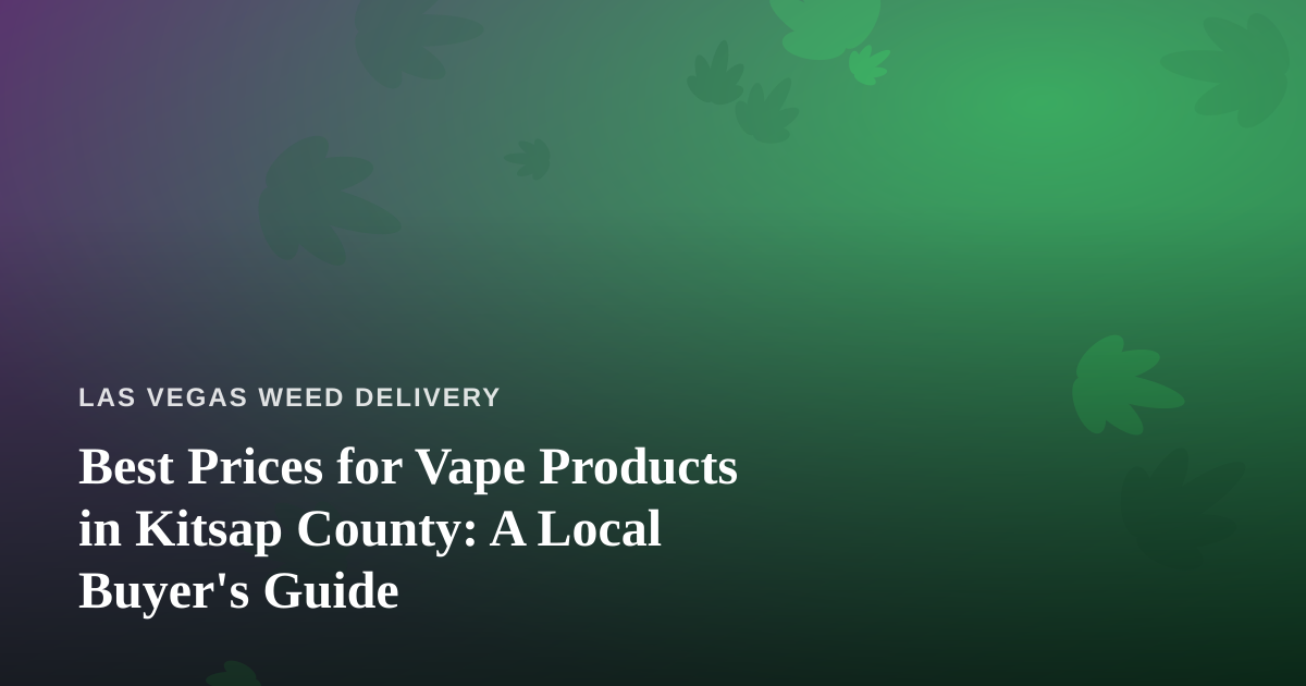 Best Prices for Vape Products in Kitsap County: A Local Buyer’s Guide