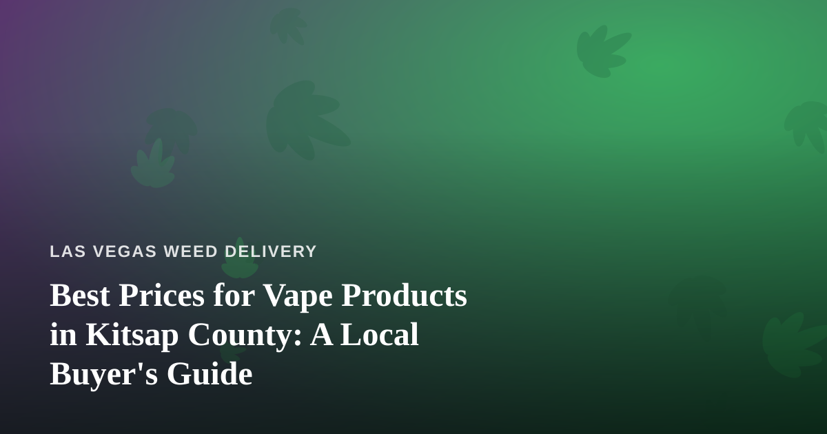 Best Prices for Vape Products in Kitsap County: A Local Buyer’s Guide