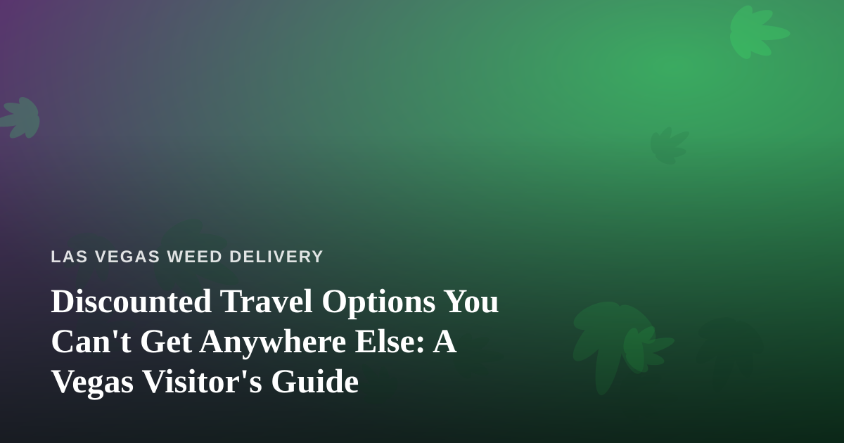 Discounted Travel Options You Can’t Get Anywhere Else: A Vegas Visitor’s Guide