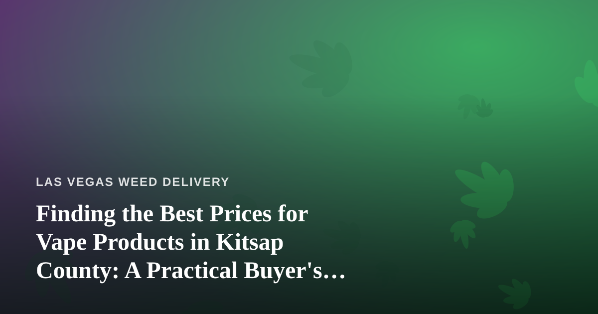 Finding the Best Prices for Vape Products in Kitsap County: A Practical Buyer’s Guide