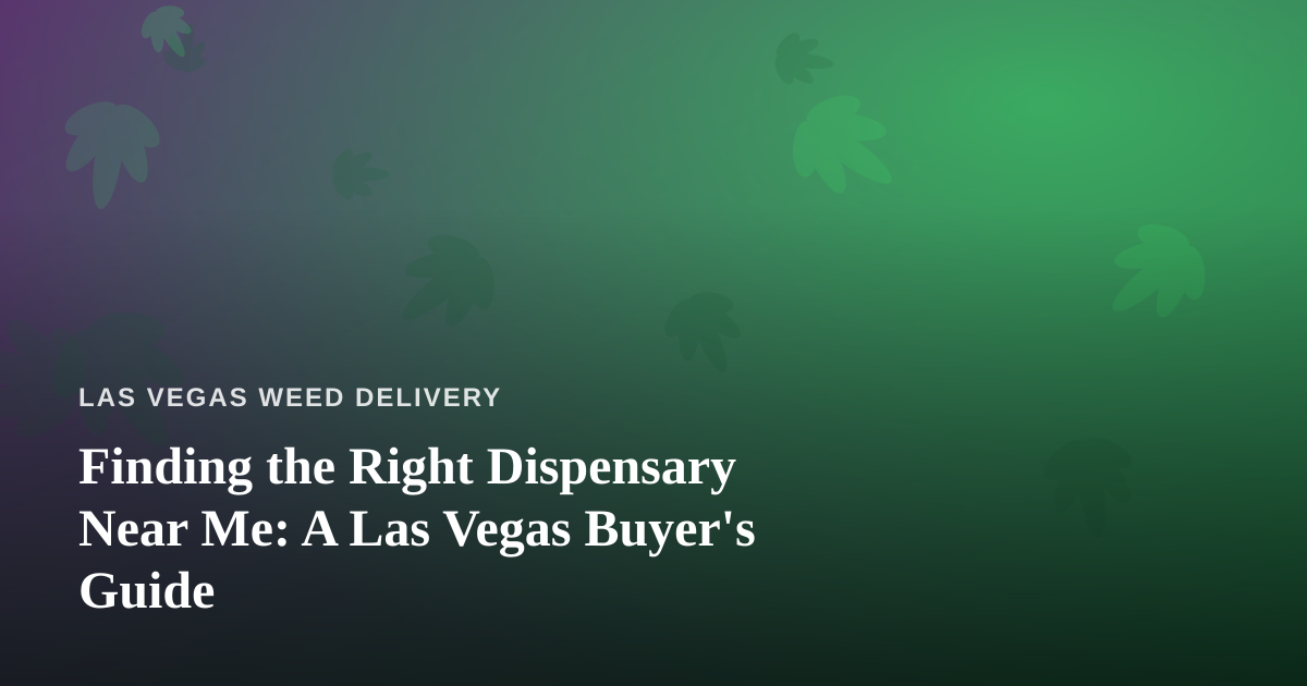 Finding the Right Dispensary Near Me: A Las Vegas Buyer’s Guide