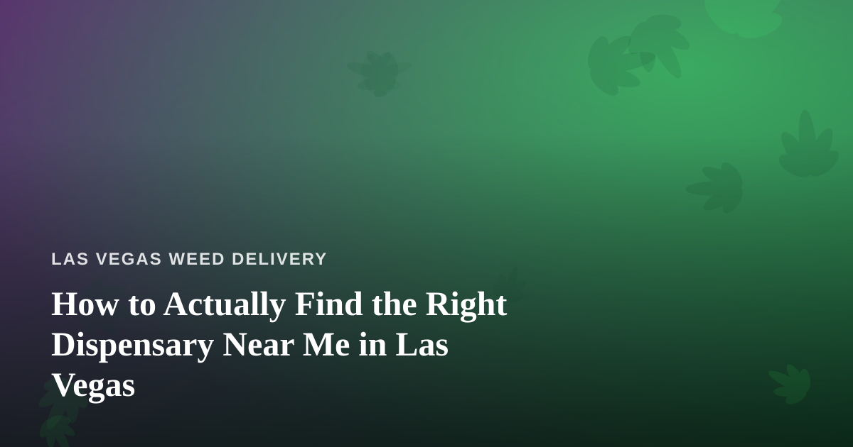 How to Actually Find the Right Dispensary Near Me in Las Vegas