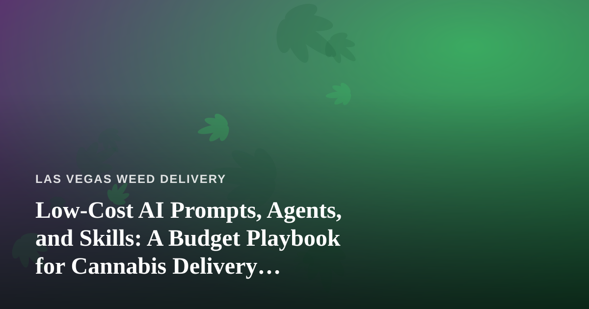Low-Cost AI Prompts, Agents, and Skills: A Budget Playbook for Cannabis Delivery Operators