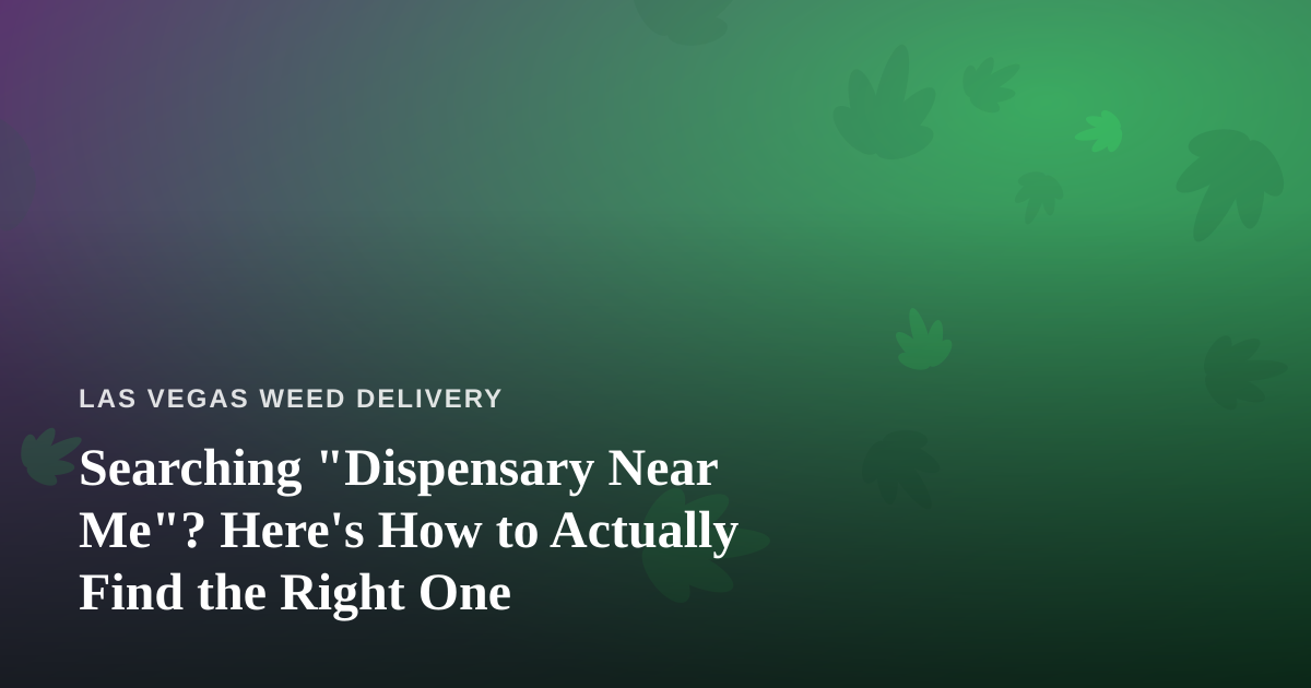 Searching “Dispensary Near Me”? Here’s How to Actually Find the Right One