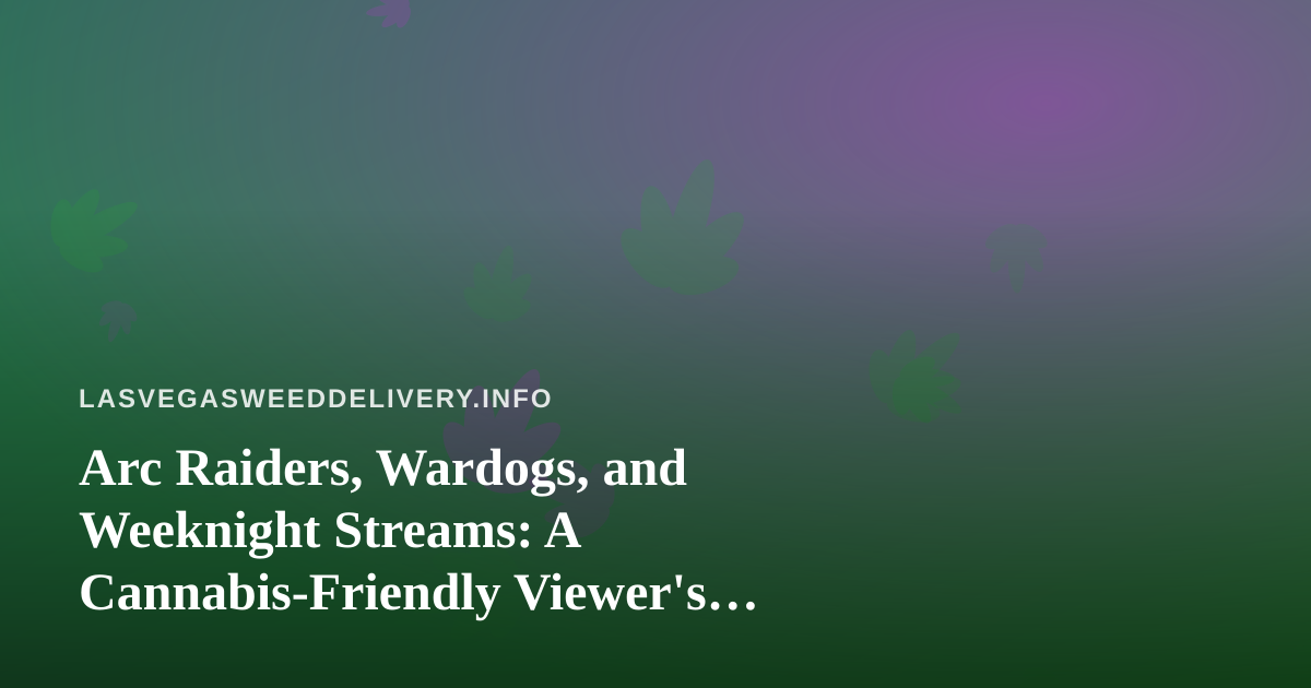 Arc Raiders, Wardogs, and Weeknight Streams: A Cannabis-Friendly Viewer’s Guide to New Twitch Talent