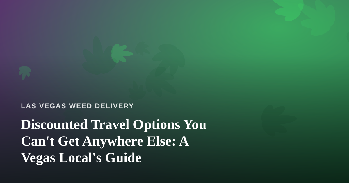 Discounted Travel Options You Can’t Get Anywhere Else: A Vegas Local’s Guide