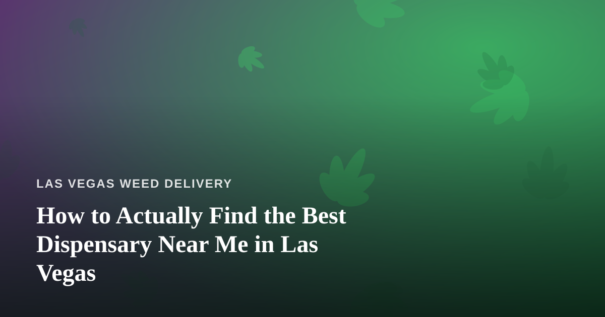 How to Actually Find the Best Dispensary Near Me in Las Vegas