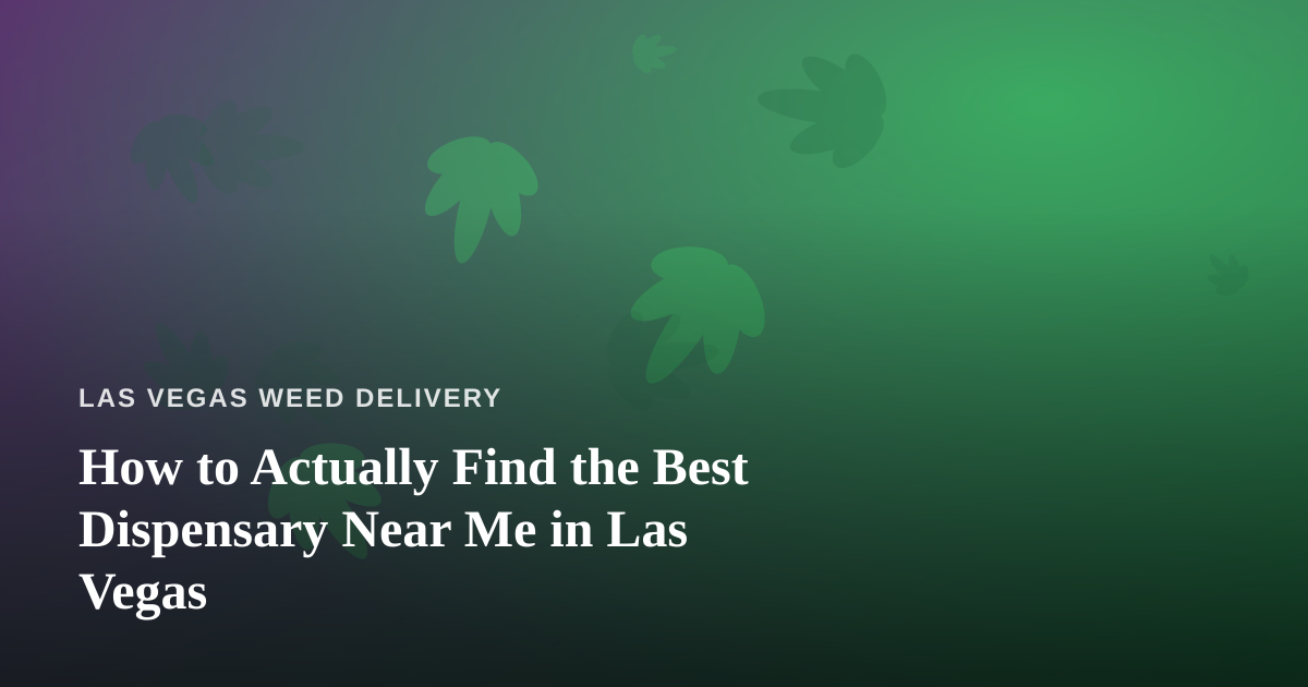 How to Actually Find the Best Dispensary Near Me in Las Vegas