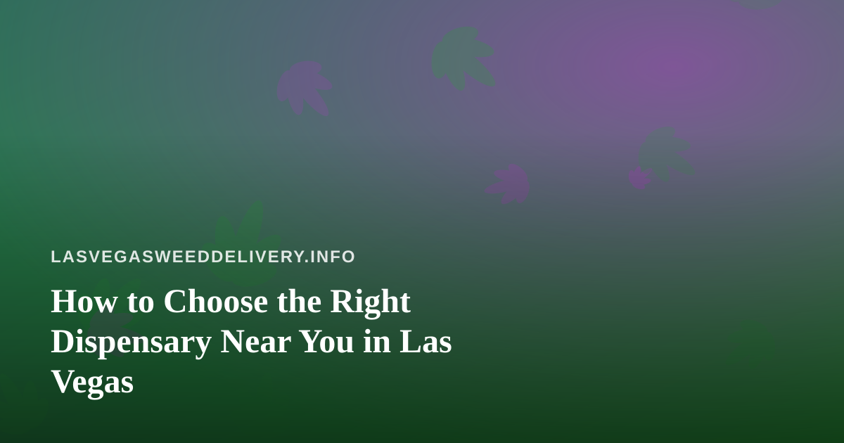 How to Choose the Right Dispensary Near You in Las Vegas