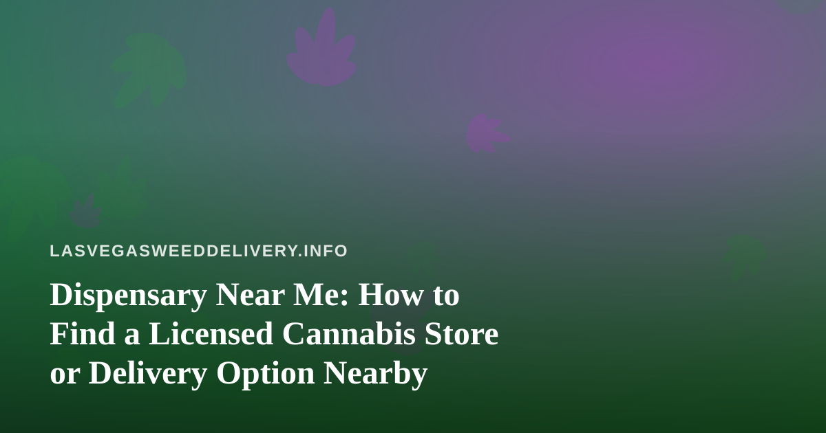Dispensary Near Me: How to Find a Licensed Cannabis Store or Delivery Option Nearby