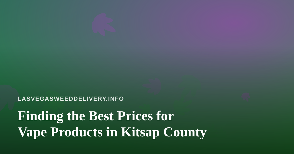 Finding the Best Prices for Vape Products in Kitsap County