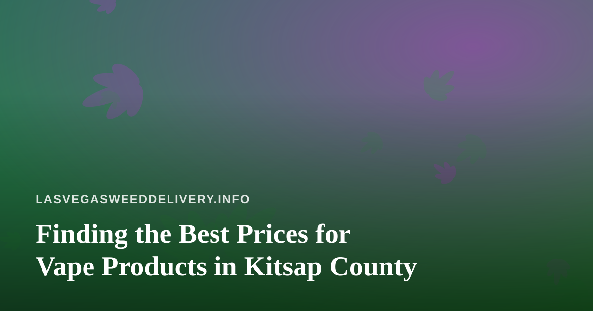 Finding the Best Prices for Vape Products in Kitsap County