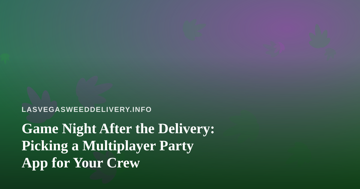 Game Night After the Delivery: Picking a Multiplayer Party App for Your Crew