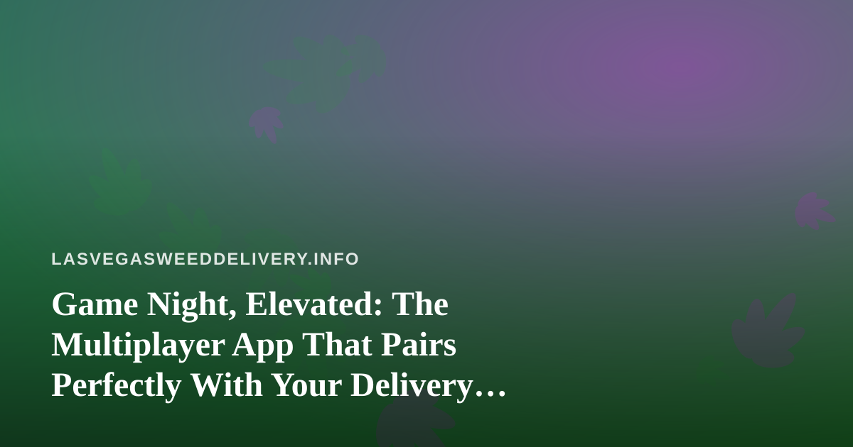 Game Night, Elevated: The Multiplayer App That Pairs Perfectly With Your Delivery Order
