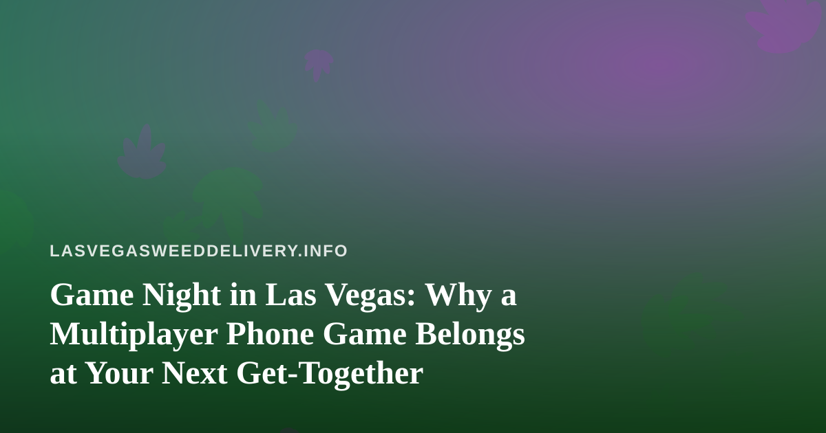 Game Night in Las Vegas: Why a Multiplayer Phone Game Belongs at Your Next Get-Together