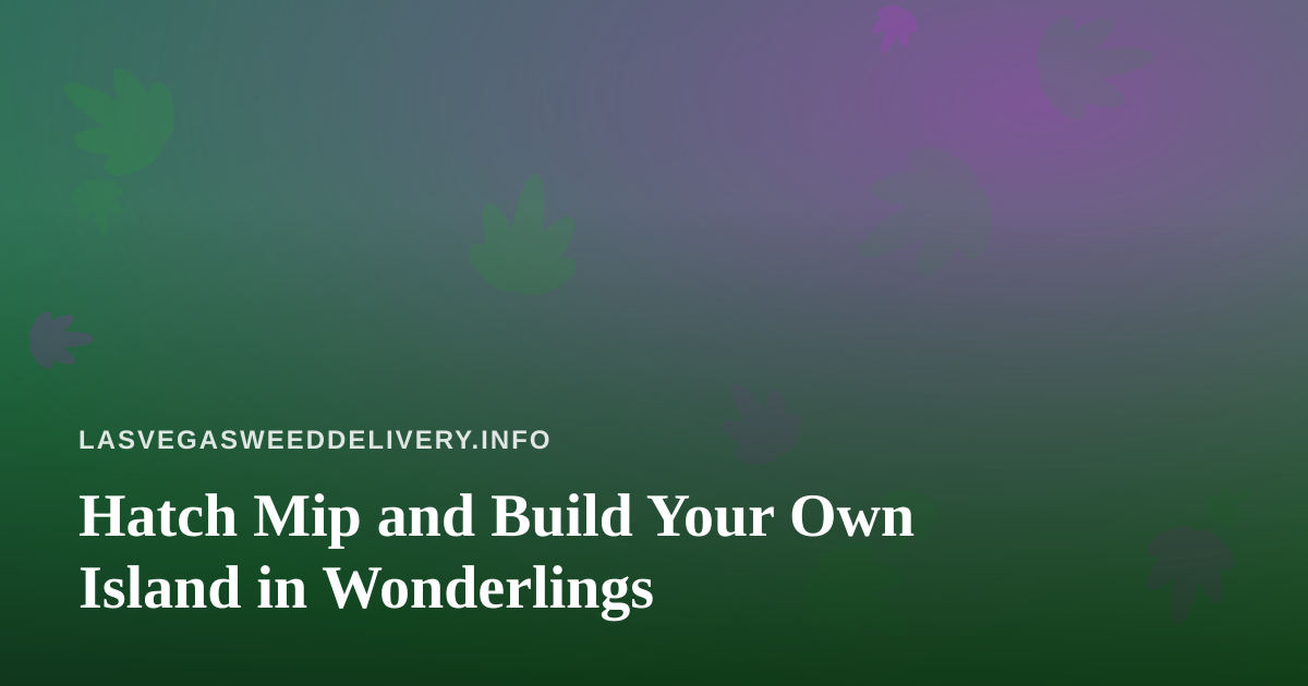 Hatch Mip and Build Your Own Island in Wonderlings