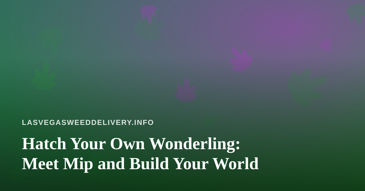 Hatch Your Own Wonderling: Meet Mip and Build Your World