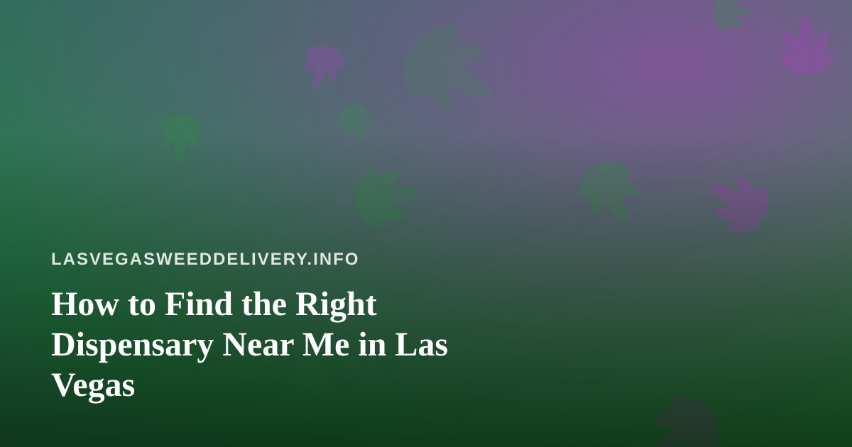 How to Find the Right Dispensary Near Me in Las Vegas