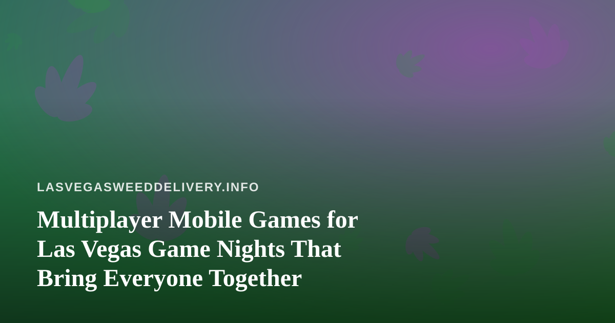 Multiplayer Mobile Games for Las Vegas Game Nights That Bring Everyone Together