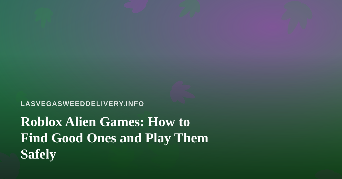 Roblox Alien Games: How to Find Good Ones and Play Them Safely