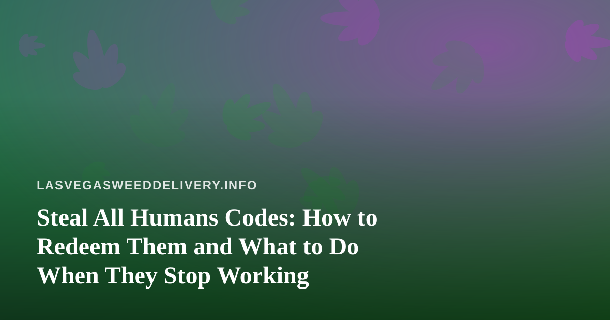 Steal All Humans Codes: How to Redeem Them and What to Do When They Stop Working