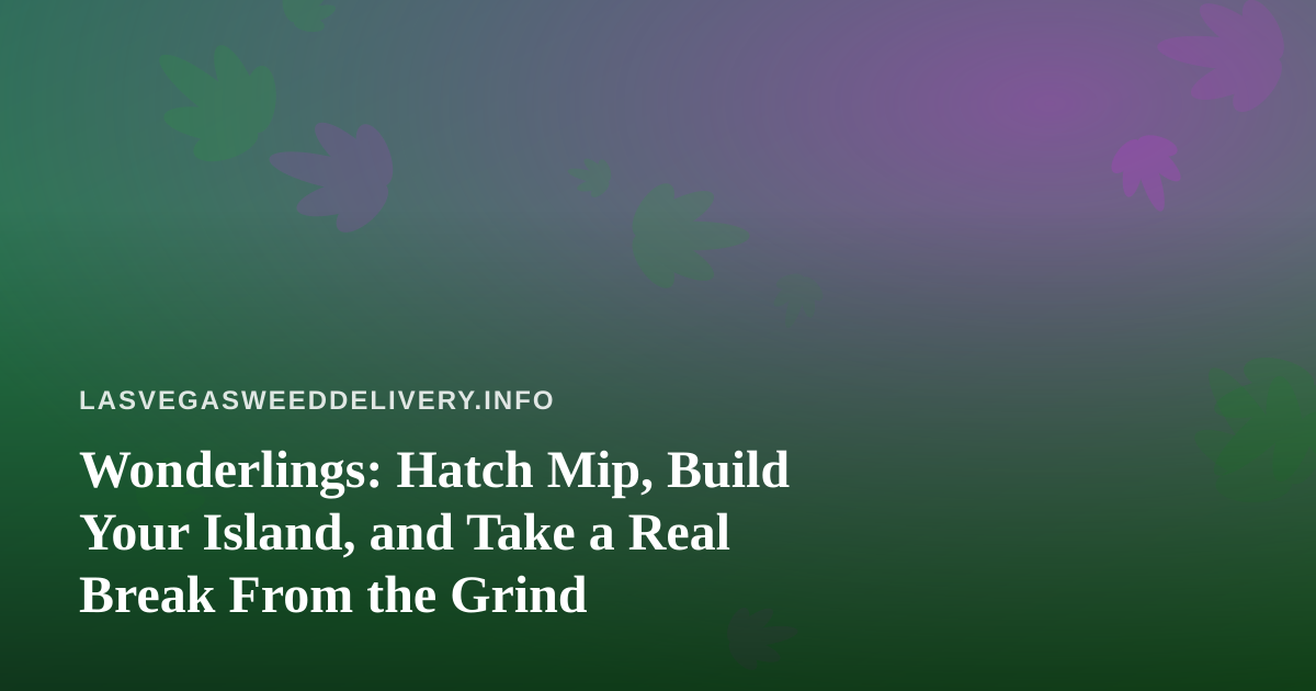 Wonderlings: Hatch Mip, Build Your Island, and Take a Real Break From the Grind